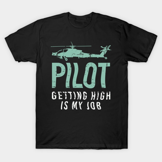 Getting High Is My Job Helicopter Pilot Gift T-Shirt by petervanderwalk